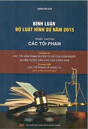 Sách Bình Luận Bộ Luật Hình Sự 2015 - Phần 2 Các Tội Phạm - Chương XV - Các Tội Xâm Phạm Quyền Tự Do Của Con Người + Chương XXIII Các Tội Xâm Phạm Về Chức Vụ - Đinh Văn Quế