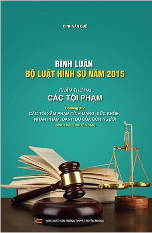 Sách Bình Luận Bộ Luật Hình Sự 2015 - Phần 2 Các Tội Phạm - Chương XIV - Các Tội Xâm Phạm Tính Mạng, Sức Khỏe, Nhân Phẩm, Danh Dự Của Con Người - Đinh Văn Quế