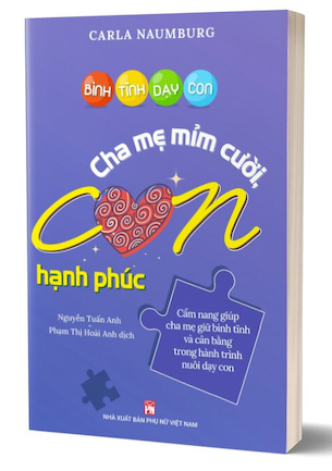 Bình Tĩnh Dạy Con - Cha Mẹ Mỉm Cười Con Hạnh Phúc - Carla Naumburg