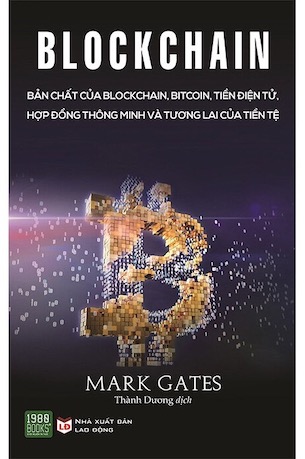 Blockchain - Bản Chất Của Blockchain, Bitcoin, Tiền Điện Tử, Hợp Đồng Thông Minh Và Tương Lai Của Tiền Tệ - Mark Gates