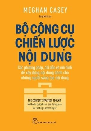 Bộ Công Cụ Chiến Lược Nội Dung: Các phương pháp, chỉ dẫn và mô hình để xây dựng nội dung dành cho những người sáng tạo nội dung