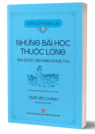 Bổn Cũ Soạn Lại 3 - Những Bài Học Thuộc Lòng Tân Quốc Văn Giáo Khoa Thư - Trần Văn Chánh