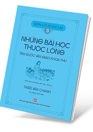 Bổn Cũ Soạn Lại 3 - Những Bài Học Thuộc Lòng Tân Quốc Văn Giáo Khoa Thư - Trần Văn Chánh