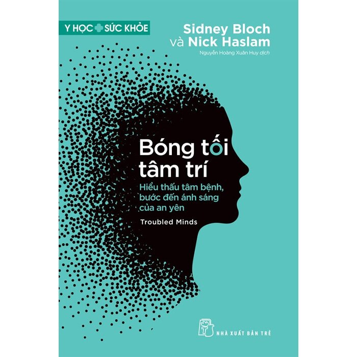 Sách Bóng Tối Tâm Trí - Hiểu Thấu Tâm Bệnh, Bước Đến Ánh Sáng Của An Yên (Sidney Bloch, Nick Haslam)