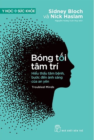Sách Bóng Tối Tâm Trí - Hiểu Thấu Tâm Bệnh, Bước Đến Ánh Sáng Của An Yên (Sidney Bloch, Nick Haslam)