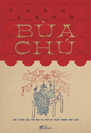 Bùa Chú - Giải Thích Các Trò Mẹo Và Phép Bí Thuật Trong Dân Gian - Trần Lang