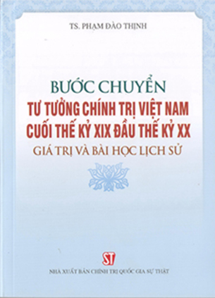 Bước chuyển tư tưởng chính trị Việt Nam cuối thế kỷ XIX đầu thế kỷ XX: Giá trị và bài học lịch sử