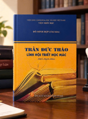 Trần Đức Thảo - Lĩnh Hội Triết Học Mác (Sách chuyên khảo) - Đỗ Minh Hợp Chủ Biên