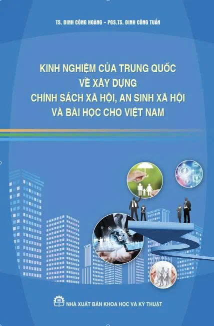KINH NGHIỆM CỦA TRUNG QUỐC VỀ XÂY DỰNG CHÍNH SÁCH XÃ HỘI, AN SINH XÃ HỘI VÀ BÀI HỌC CHO VIỆT NAM - TS. Đinh Công Hoàng - PGS.TS. Đinh Công Tuấn