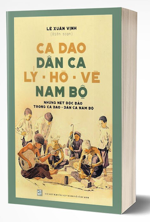 Ca Dao Dân Ca Lý - Hò - Vè Nam Bộ - Lê Xuân Vinh