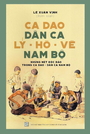 Ca Dao Dân Ca Lý - Hò - Vè Nam Bộ - Lê Xuân Vinh