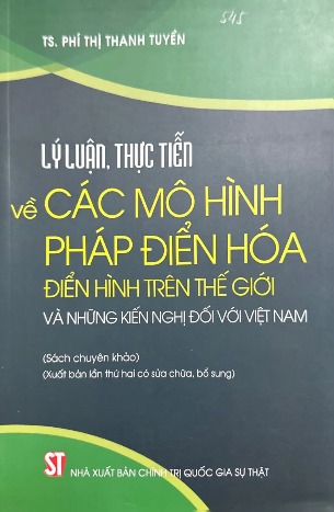 Sách Lý Luận, Thực Tiễn Về Các Mô Hình Pháp Điển Hóa Điển Hình Trên Thế Giới Và Những Kiến Nghị Đối Với Việt Nam TS. Phí Thị Thanh Tuyền