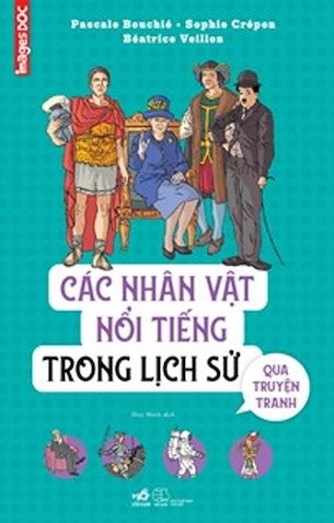 Các Nhân Vật Nổi Tiếng Trong Lịch Sử Qua Truyện Tranh - Sophie Crépon, Pascale Bouchié, Béatrice Veillon