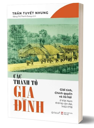 Các Thành Tố Gia Đình - Giới Tính, Chính Quyền Và Xã Hội Ở Việt Nam Thời Kỳ Cận Đại, 1463-1778 - Trần Tuyết Nhung