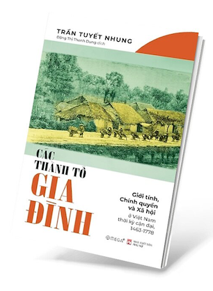 Các Thành Tố Gia Đình - Giới Tính, Chính Quyền Và Xã Hội Ở Việt Nam Thời Kỳ Cận Đại, 1463-1778 - Trần Tuyết Nhung