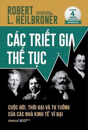 Sách Các Triết Gia Thế Tục - Cuộc Đời, Thời Đại Và Tư Tưởng Của Các Nhà Kinh Tế Vĩ Đại - Robert L. Heilbroner