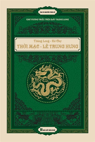 Sách Các vương triều trên đất Thăng Long: Thăng Long - Kẻ Chợ Thời Mạc - Lê Trung Hưng - PGS.TS. Nguyễn Thừa Hỷ