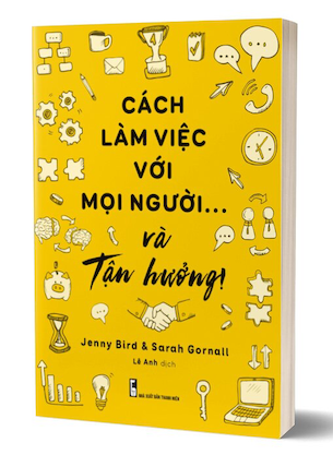 Cách Làm Việc Với Mọi Người Và Tận Hưởng - Jenny Bird, Sarah Gornall