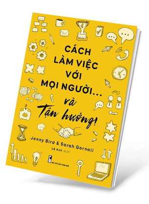 Cách Làm Việc Với Mọi Người Và Tận Hưởng - Jenny Bird, Sarah Gornall