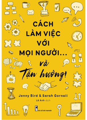 Cách Làm Việc Với Mọi Người Và Tận Hưởng - Jenny Bird, Sarah Gornall