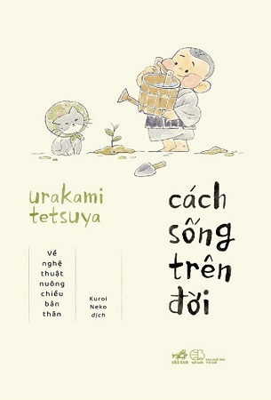 Sách Cách Sống Trên Đời - Về Nghệ Thuật Nuông Chiều Bản Thân - Urakami Tetsuya