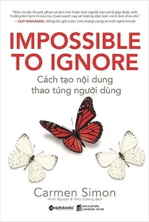 Impossible To Ignore - Cách Tạo Nội Dung, Thao Túng Người Dùng - Carmen Simon