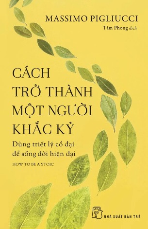 Vận Dụng Triết Lý Cổ Đại Để Sống Cuộc Đời Hiện Đại: Cách Trở Thành Một Người Khắc Kỷ