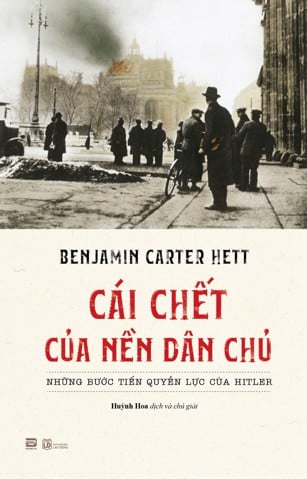 Cái chết của nền dân chủ: Những bước tiến quyền lực của Hitler - Benjamin Carter Hett