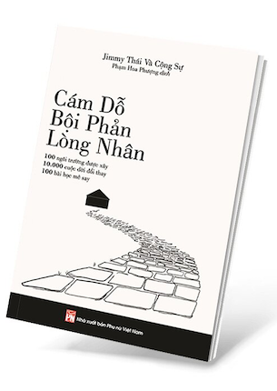 Cám Dỗ, Bội Phản, Lòng Nhân - 100 Ngôi Trường Được Xây, 10.000 Bài Học Đổi Thay, 100 Bài Học Mê Say - Jimmy Thái