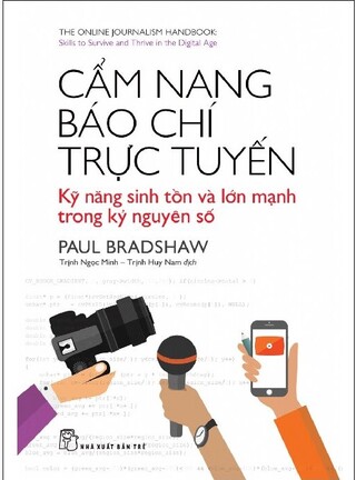 Cẩm Nang Báo Chí Trực Tuyến: Kỹ Năng Sinh Tồn Và Lớn Mạnh Trong Kỷ Nguyên Số