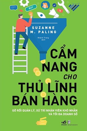 Cẩm Nang Cho Thủ Lĩnh Bán Hàng - Gỡ Rối Quản Lý, Xử Trí Nhân Viên Khó Nhằn Và Tối Đa Doanh Số - Suzanne M. Paling