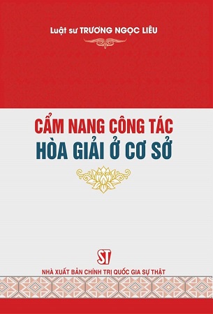 Sách Cẩm Nang Công Tác Hòa Giải Ở Cơ Sở - Luật Gia Trương Ngọc Liêu