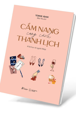 Cẩm Nang Cung Cách Thanh Lịch - 8 Bài Học Từ Người Nhật - Toshie Igaki