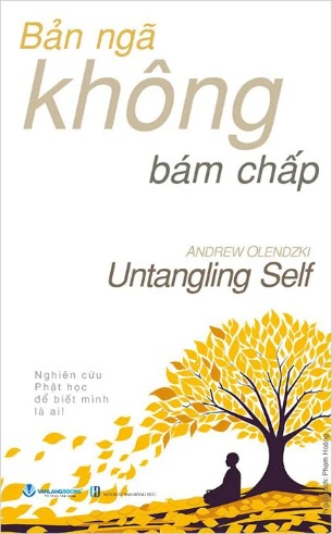 Bản ngã không bám chấp - Nghiên cứu phật học để biết mình là ai (Andrew Olendzki)