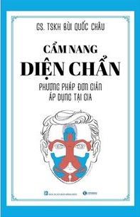 Cẩm Nang Diện Chẩn - Phương Pháp Đơn Giản Áp Dụng Tại Gia - GS. TSKH. Bùi Quốc Châu