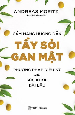 Sách Cẩm Nang Hướng Dẫn Tẩy Sỏi Gan Mật - Phương Pháp Diệu Kỳ Cho Sức Khỏe Dài Lâu - Andreas Moritz