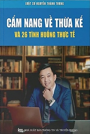 Sách Cẩm Nang Về Thừa Kế Và 26 Tình Huống Thực Tế - Luật sư Nguyễn Thành Trung