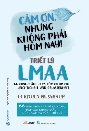 Sách Cảm Ơn, Nhưng Không Phải Hôm Nay - Triết Lý LMAA - Cordula Nussbaum