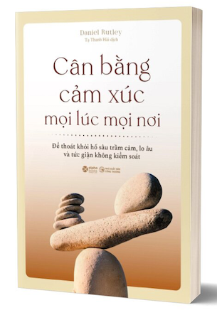 Cân Bằng Cảm Xúc Mọi Lúc Mọi Nơi - Daniel Rutley