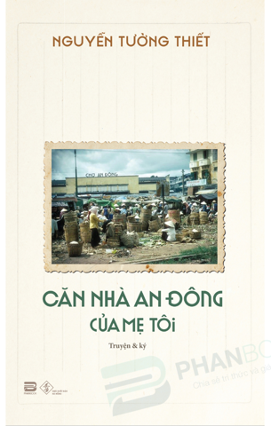 Căn Nhà An Đông Của Mẹ Tôi Nguyễn Tường Thiết