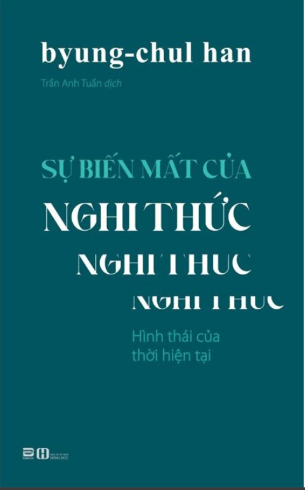 Sự Biến Mất Của Nghi Thức - Hình Thái Của Thời Hiện Tại (Byung-Chul Han)