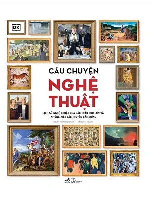 sách Câu Chuyện Nghệ Thuật - Lịch Sử Nghệ Thuật Qua Các Trào Lưu Lớn Và Những Kiệt Tác Truyền Cảm Hứng (Bìa Cứng) - DK