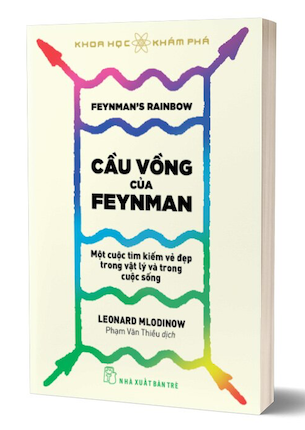 Cầu Vồng Của Feyman - Một Cuộc Tìm Kiếm Vẻ Đẹp Trong Vật Lý Và Trong Cuộc Sống - Leonard Mlodinow