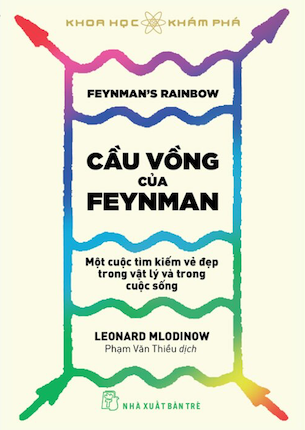 Cầu Vồng Của Feyman - Một Cuộc Tìm Kiếm Vẻ Đẹp Trong Vật Lý Và Trong Cuộc Sống - Leonard Mlodinow