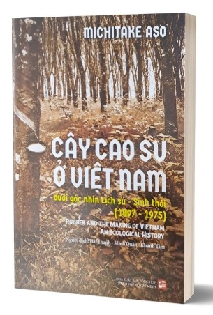 Cây Cao Su Ở Việt Nam - Dưới Góc Nhìn Lịch Sử - Sinh Thái (1897 - 1975) - Michitake Aso