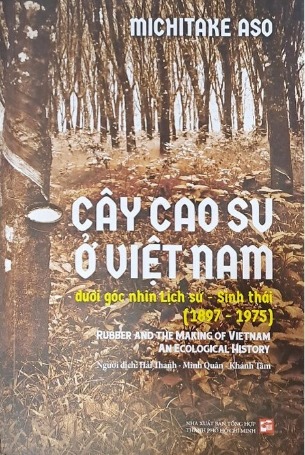 Cây Cao Su Ở Việt Nam - Dưới Góc Nhìn Lịch Sử - Sinh Thái (1897 - 1975) - Michitake Aso