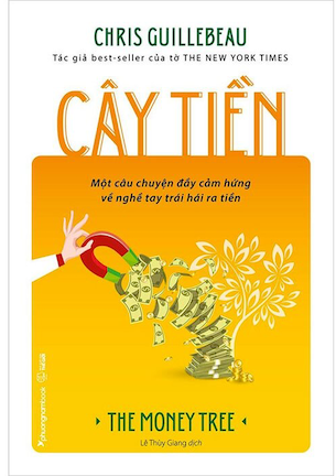 Cây Tiền - Một Câu Chuyện Đầy Cảm Hứng Về Nghề Tay Trái Hái Ra Tiền - Chris Guillebeau