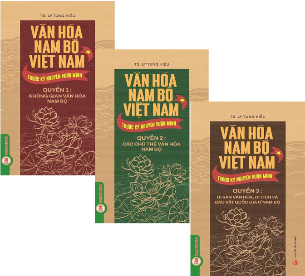 Bộ Sách Văn Hóa Nam Bộ Việt Nam Trước Kỷ Nguyên Vươn Mình (Bộ 3 Quyển) TS. Lý Tùng Hiếu