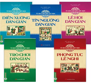 (Bộ Sách)Tủ Sách Văn Hóa Việt Nam: Diễn Xướng Dân Gian + Lễ Hội Dân Gian + Tín Ngưỡng Dân Gian + Trò Chơi Dân Gian + Phong Tục, Lễ Nghi (Bộ 5 Cuốn) Vũ Thúy Hà