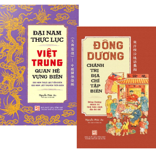Combo (2 Cuốn Sách) Đại Nam Thực Lục Việt Trung Quan Hệ Vựng Biên + Đông Dương Chánh Trị Địa Chí Tập Biên (Nguyễn Phúc An)